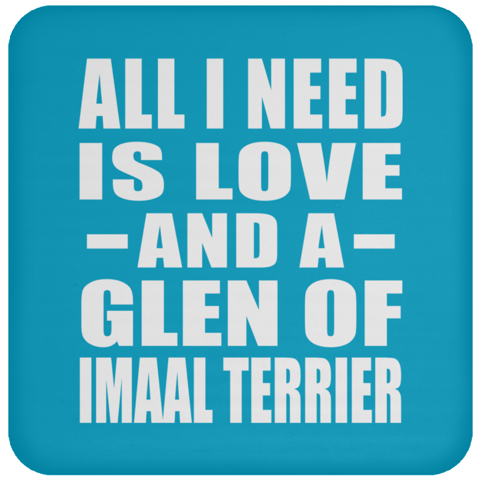 All I Need Is Love And A Glen Of Imaal Terrier - Drink Coaster