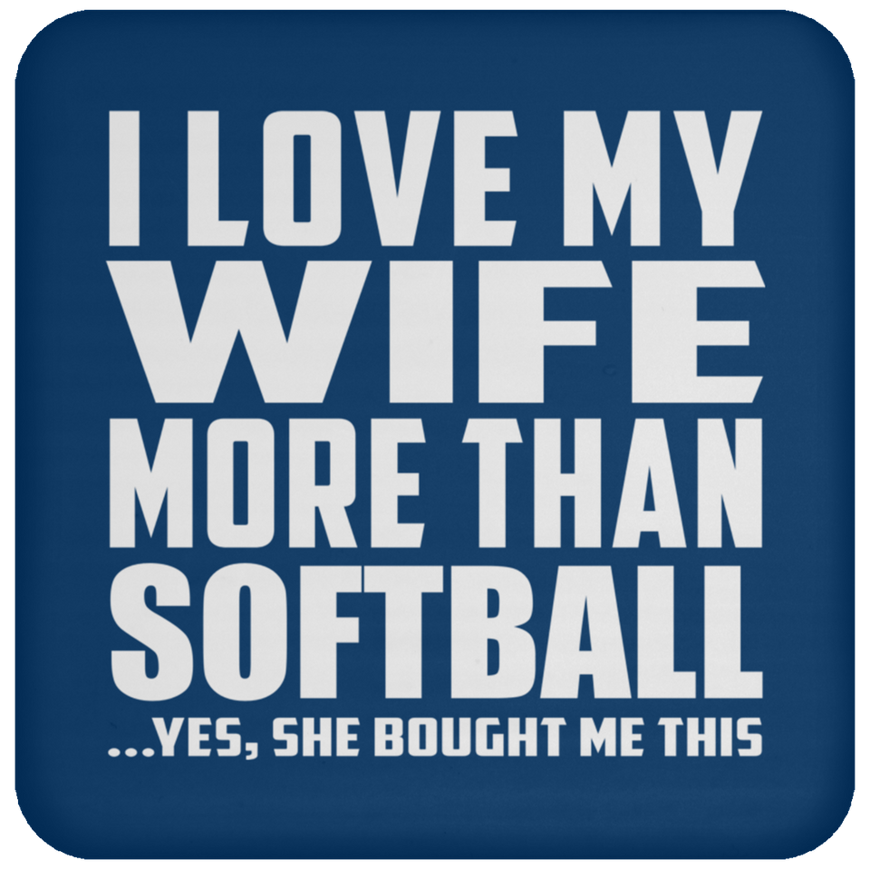 I Love My Wife More Than Softball - Drink Coaster