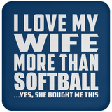 I Love My Wife More Than Softball - Drink Coaster
