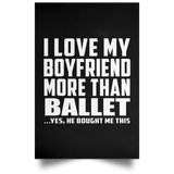 I Love My Boyfriend More Than Ballet - Poster Portrait
