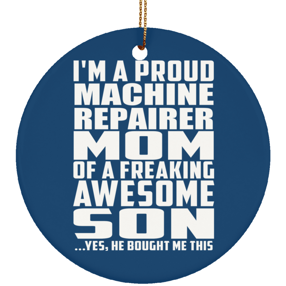Proud Machine Repairer Mom Of Awesome Son - Circle Ornament
