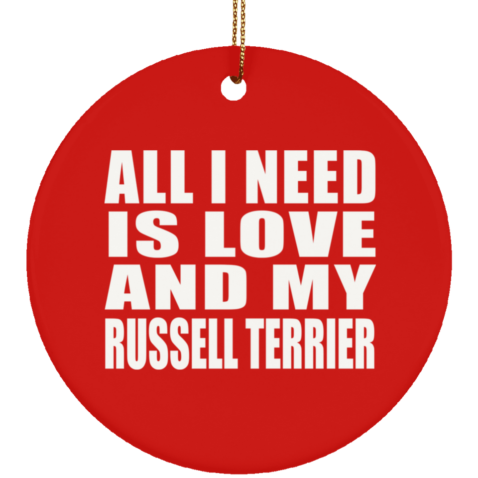 All I Need Is Love And My Russell Terrier - Circle Ornament