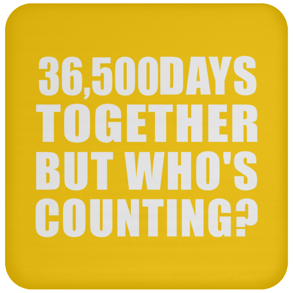 100th Anniversary 36,500 Days Together But Who's Counting - Drink Coaster