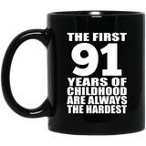91st Birthday First 91 Years of Childhood Are The Hardest - 11oz Coffee Mug Black