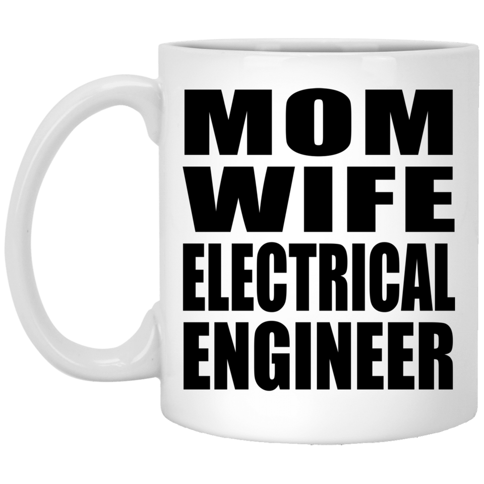 Mom Wife Electrical Engineer - 11oz Coffee Mug