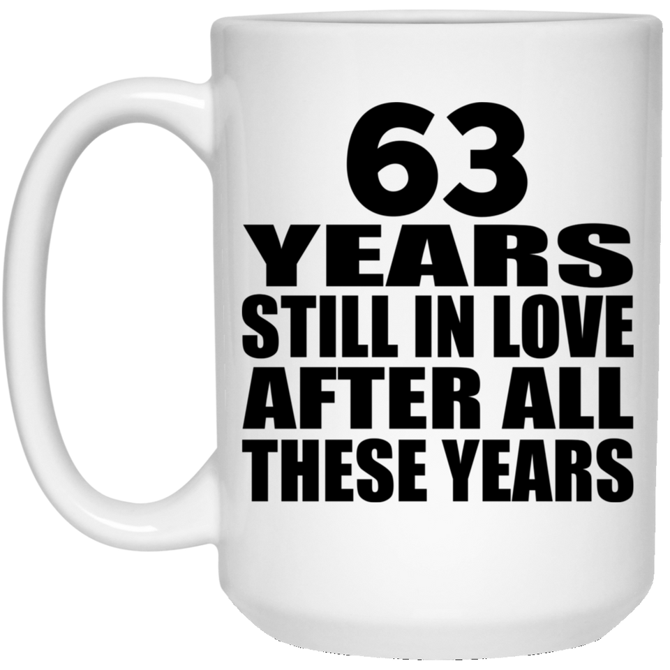 63rd Anniversary 63 Years Still In Love After These Years - 15oz Coffee Mug