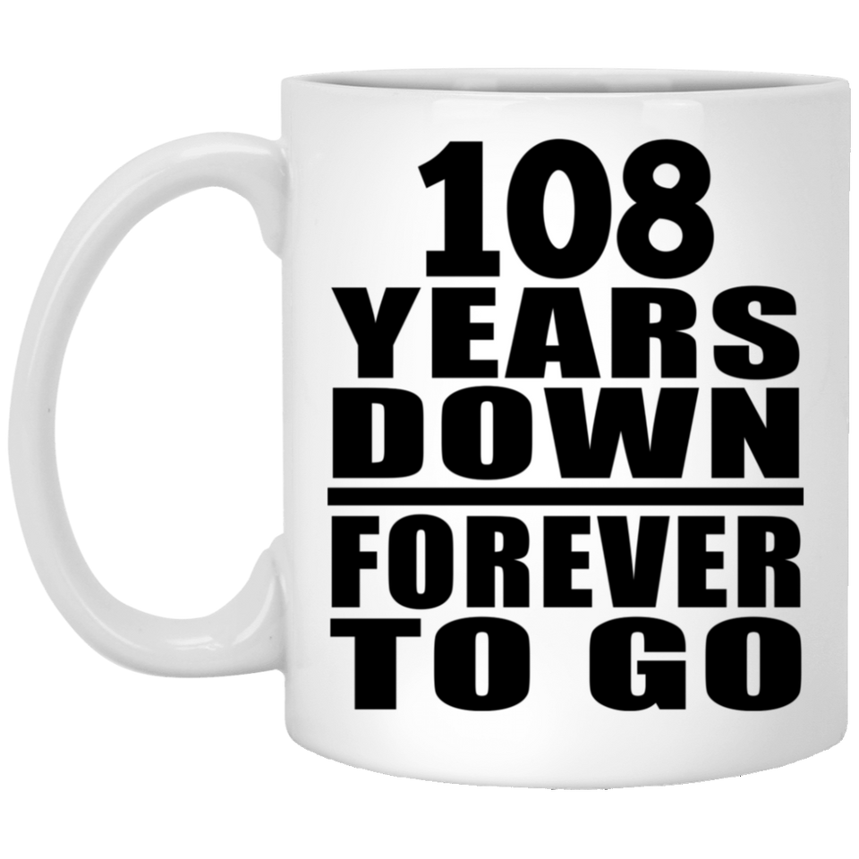 108th Anniversary 108 Years Down Forever to Go - 11oz Coffee Mug