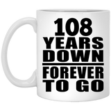108th Anniversary 108 Years Down Forever to Go - 11oz Coffee Mug