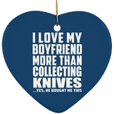I Love My Boyfriend More Than Collecting Knives - Heart Ornament