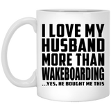 I Love My Husband More Than Wakeboarding - 11 Oz Coffee Mug