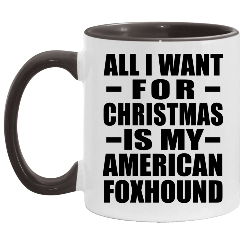 All I Want For Christmas Is My American Foxhound - 11oz Accent Mug Black