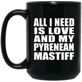 All I Need Is Love And My Pyrenean Mastiff - 15 Oz Coffee Mug Black