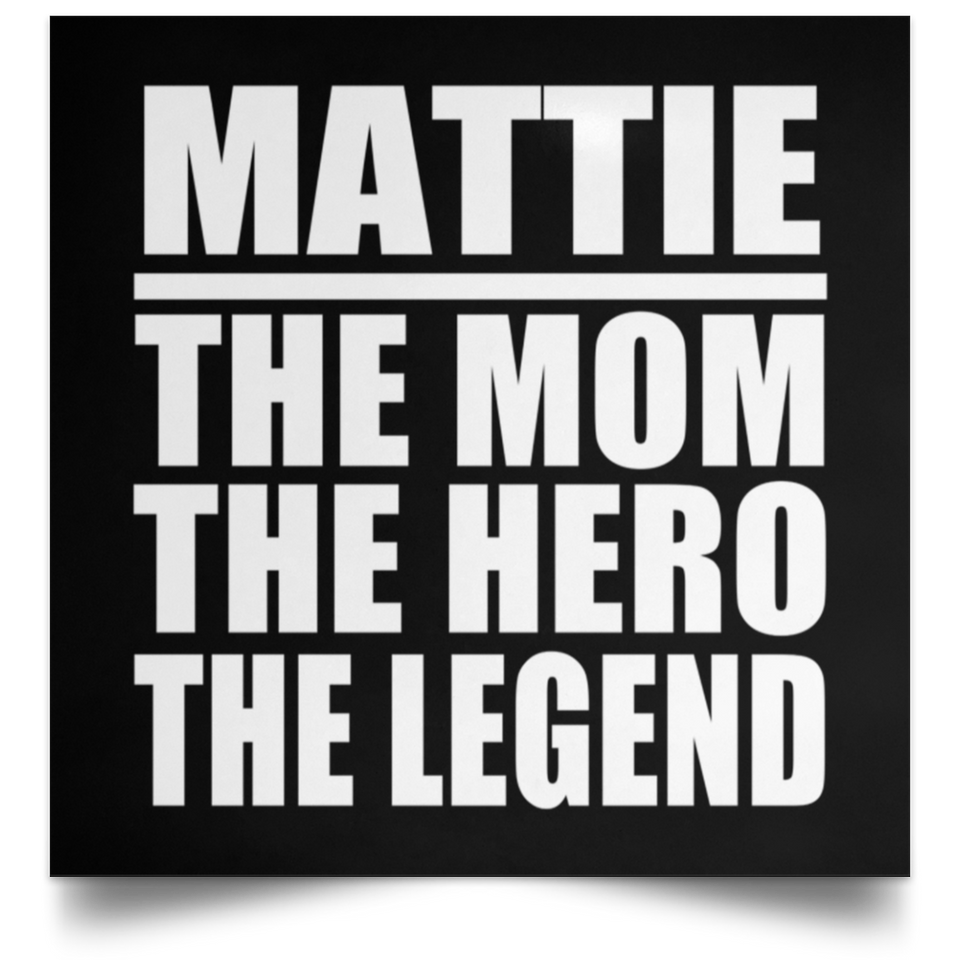 Mattie The Mom The Hero The Legend - Poster Square