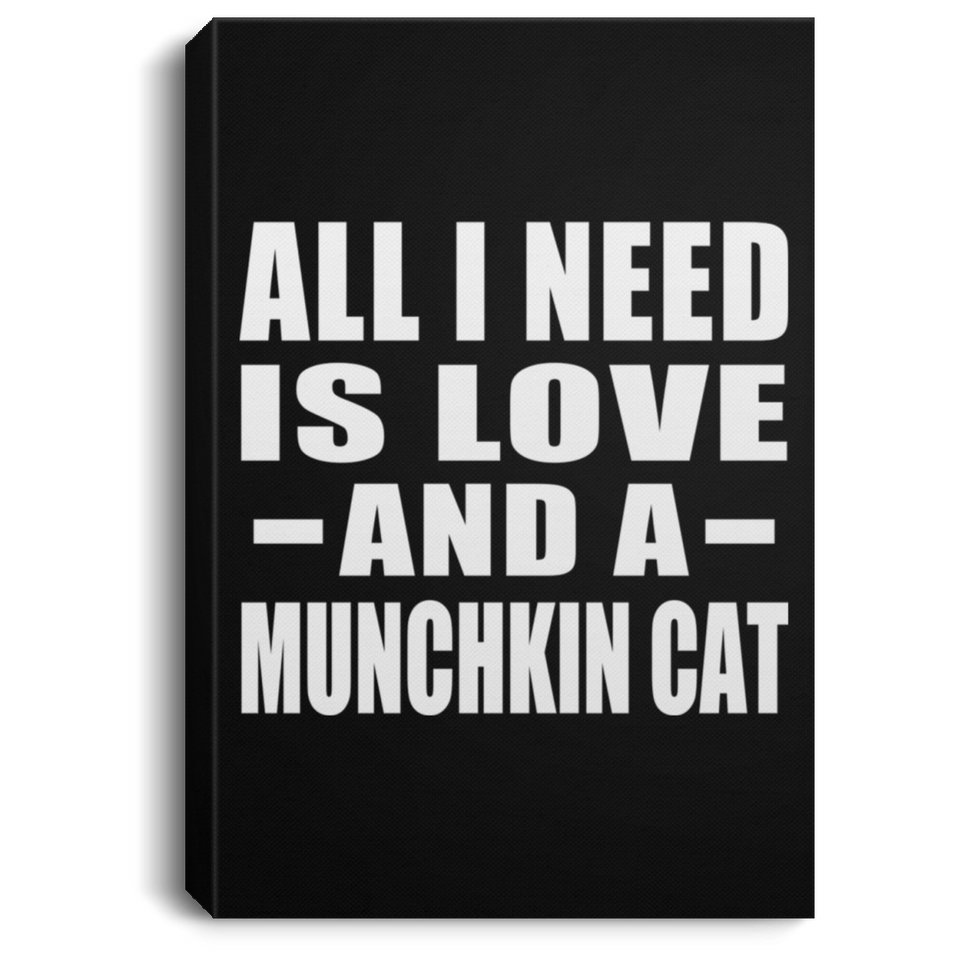 All I Need Is Love And A Munchkin Cat - Canvas Portrait