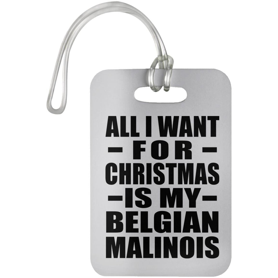 All I Want For Christmas Is My Belgian Malinois - Luggage Bag Tag