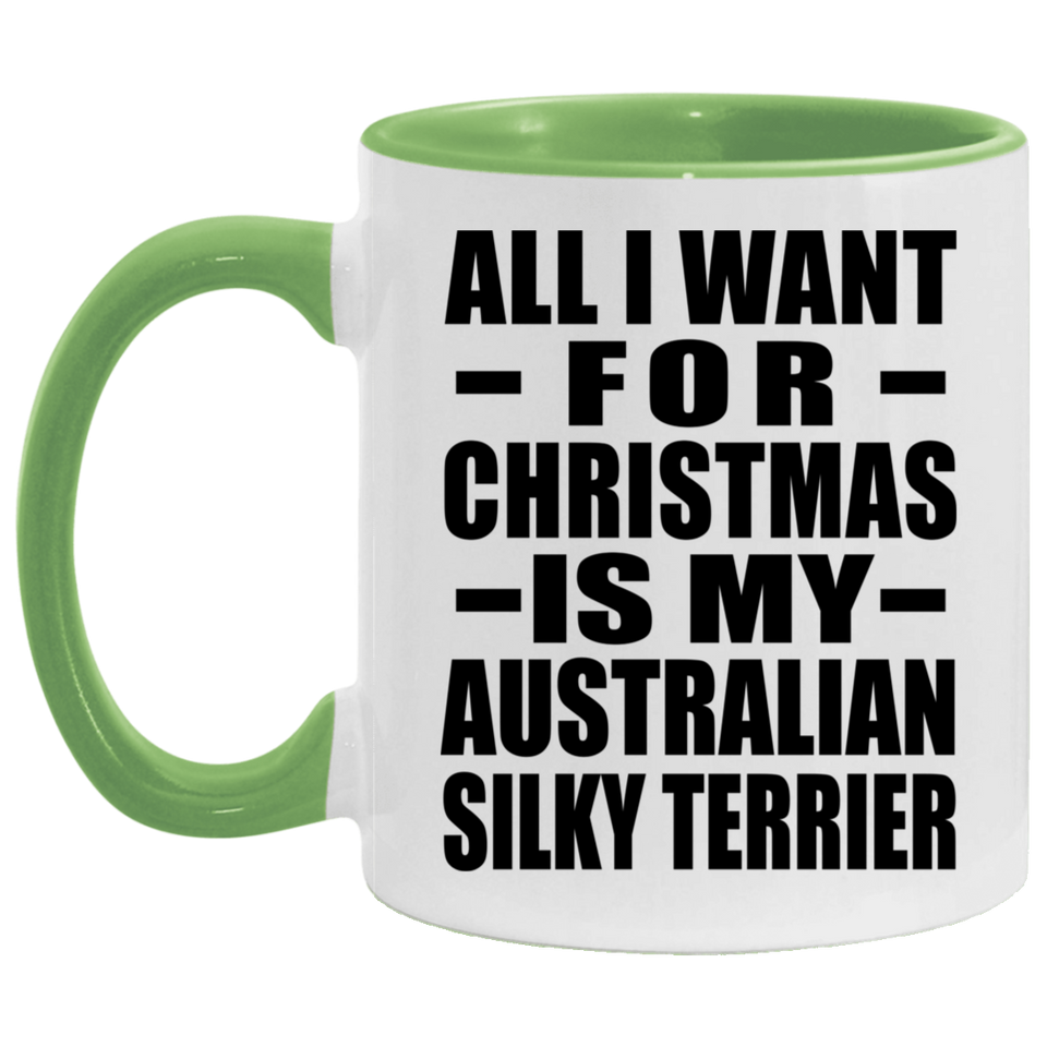All I Want For Christmas Is My Australian Silky Terrier - 11oz Accent Mug Green