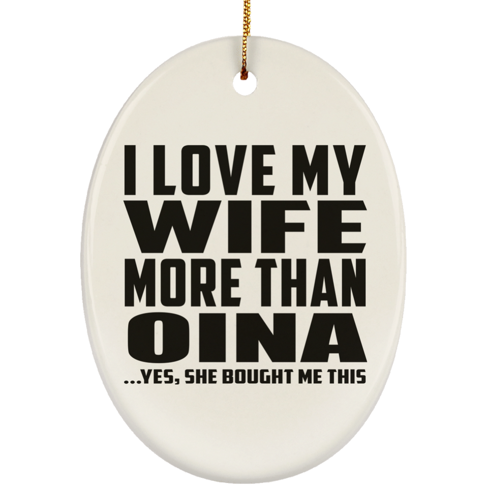 I Love My Wife More Than Oina - Oval Ornament