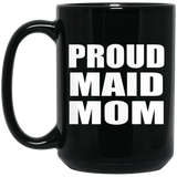 Proud Maid Mom - 15oz Coffee Mug Black