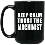 Keep Calm and Trust The Machinist - 15oz Coffee Mug Black