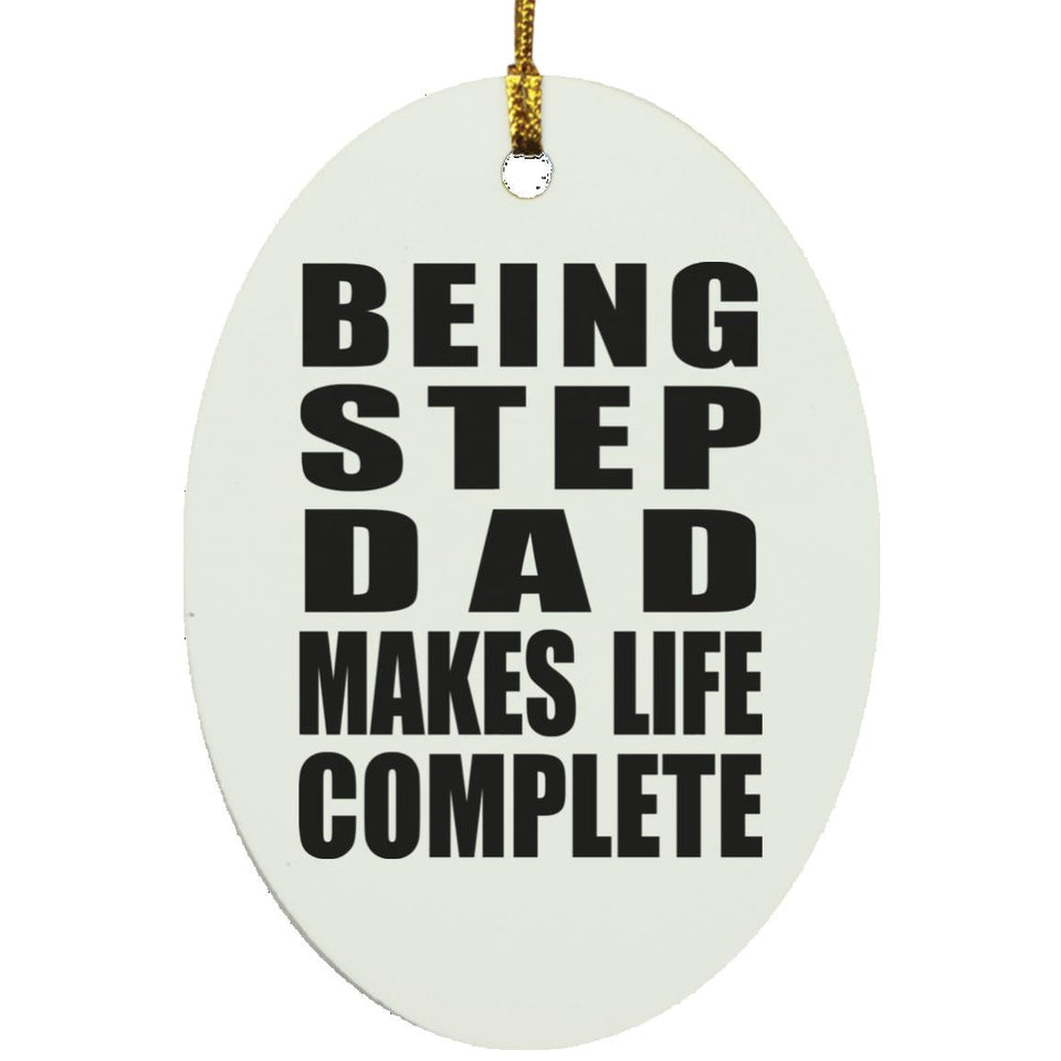 Being Step Dad Makes Life Complete - Oval Ornament