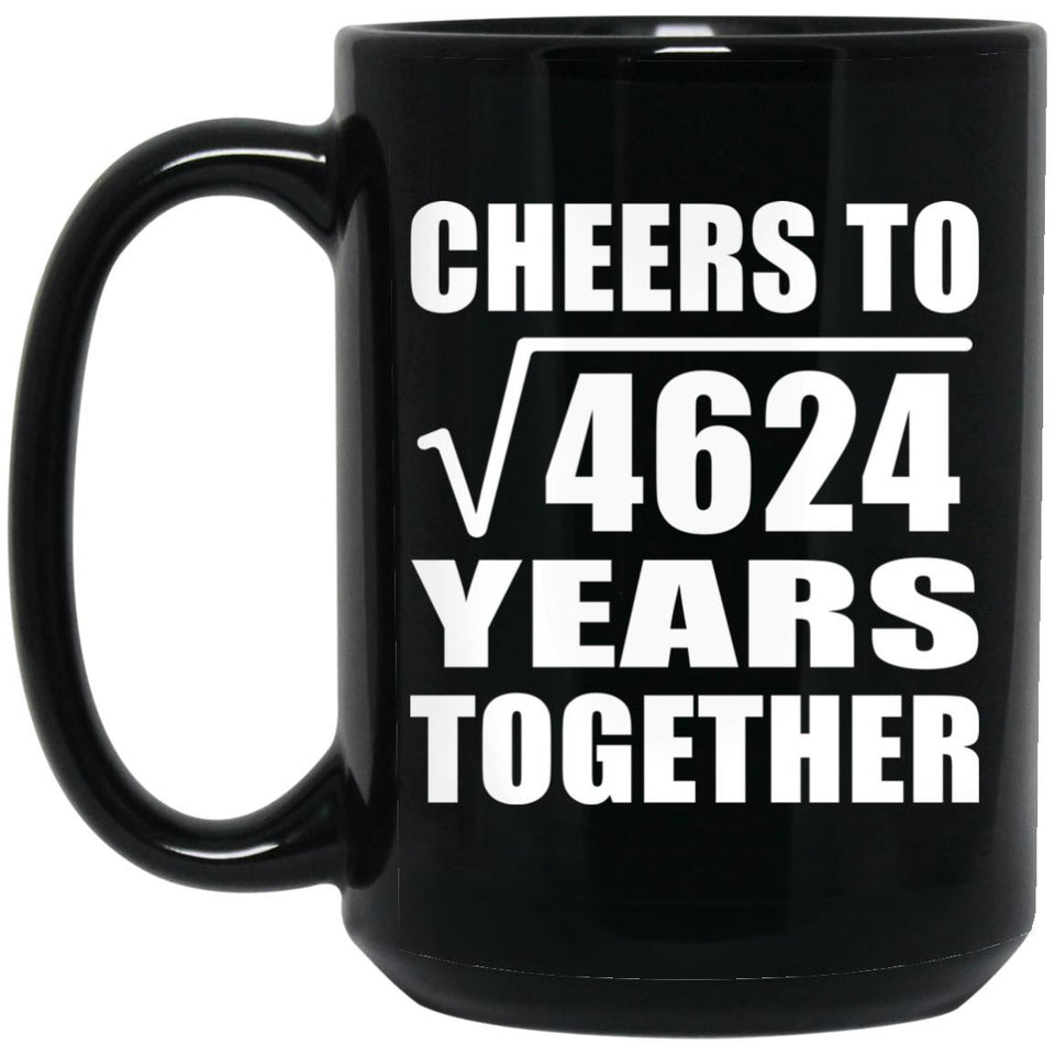 68th Anniversary Cheers To Square Root of 4624 Years Together - 15oz Coffee Mug Black
