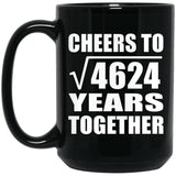 68th Anniversary Cheers To Square Root of 4624 Years Together - 15oz Coffee Mug Black