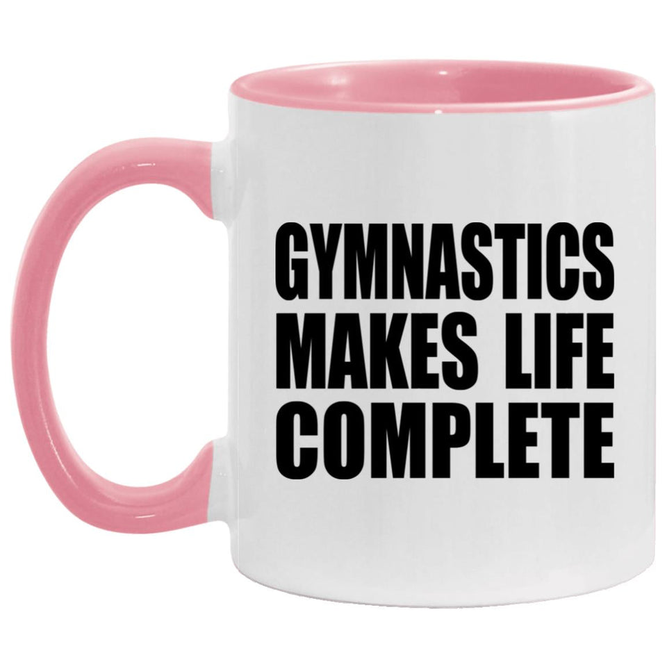 Gymnastics Makes Life Complete - 11oz Accent Mug Pink