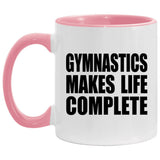 Gymnastics Makes Life Complete - 11oz Accent Mug Pink