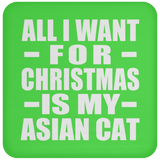 All I Want For Christmas Is My Asian Cat - Coaster