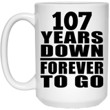107th Anniversary 107 Years Down Forever to Go - 15oz Coffee Mug
