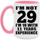 29th Birthday I'm Not 29 I'm 18 With 11 Years Experience - 15oz Accent Mug Pink