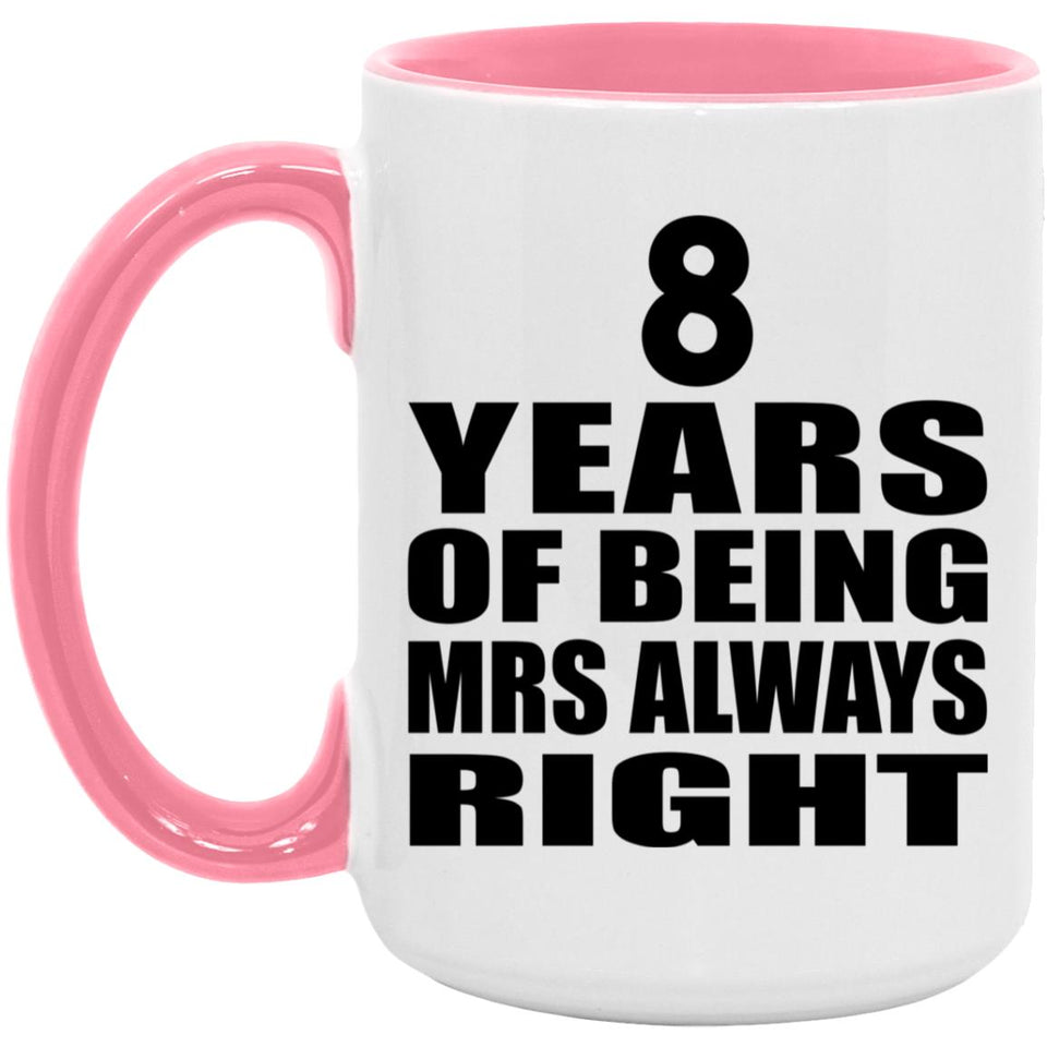 8th Anniversary 8 Years of Being Mrs Always Right - 15oz Accent Mug Pink