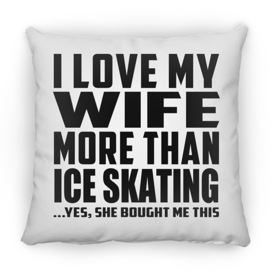 I Love My Wife More Than Ice Skating - Throw Pillow