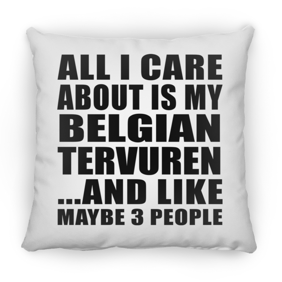 All I Care About Is My Belgian Tervuren - Throw Pillow