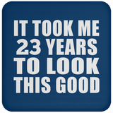 23rd Birthday Took Me 23 Years To Look This Good - Drink Coaster