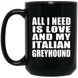 All I Need Is Love And My Italian Greyhound - 15 Oz Coffee Mug Black