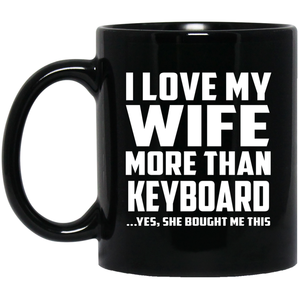 I Love My Wife More Than Keyboard - 11 Oz Coffee Mug
