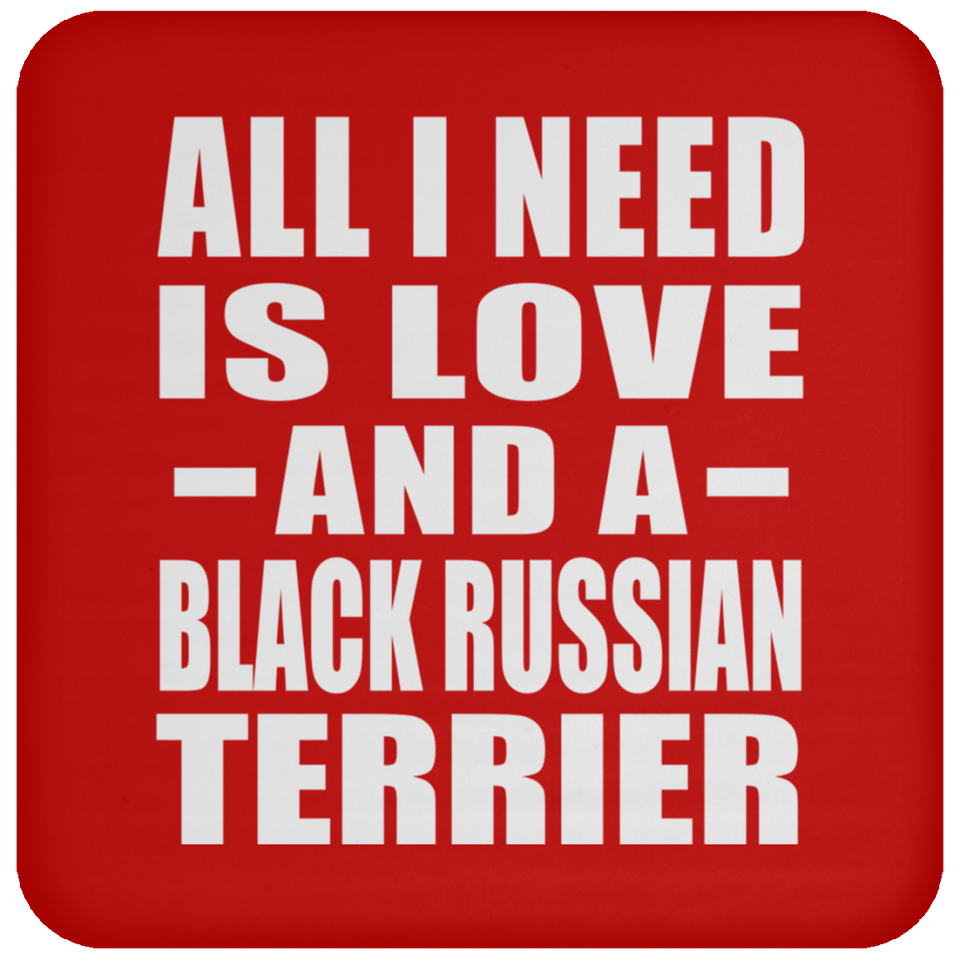 All I Need Is Love And A Black Russian Terrier - Drink Coaster