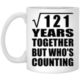 11th Anniversary Square Root of 121 Years Who's Counting - 11oz Coffee Mug