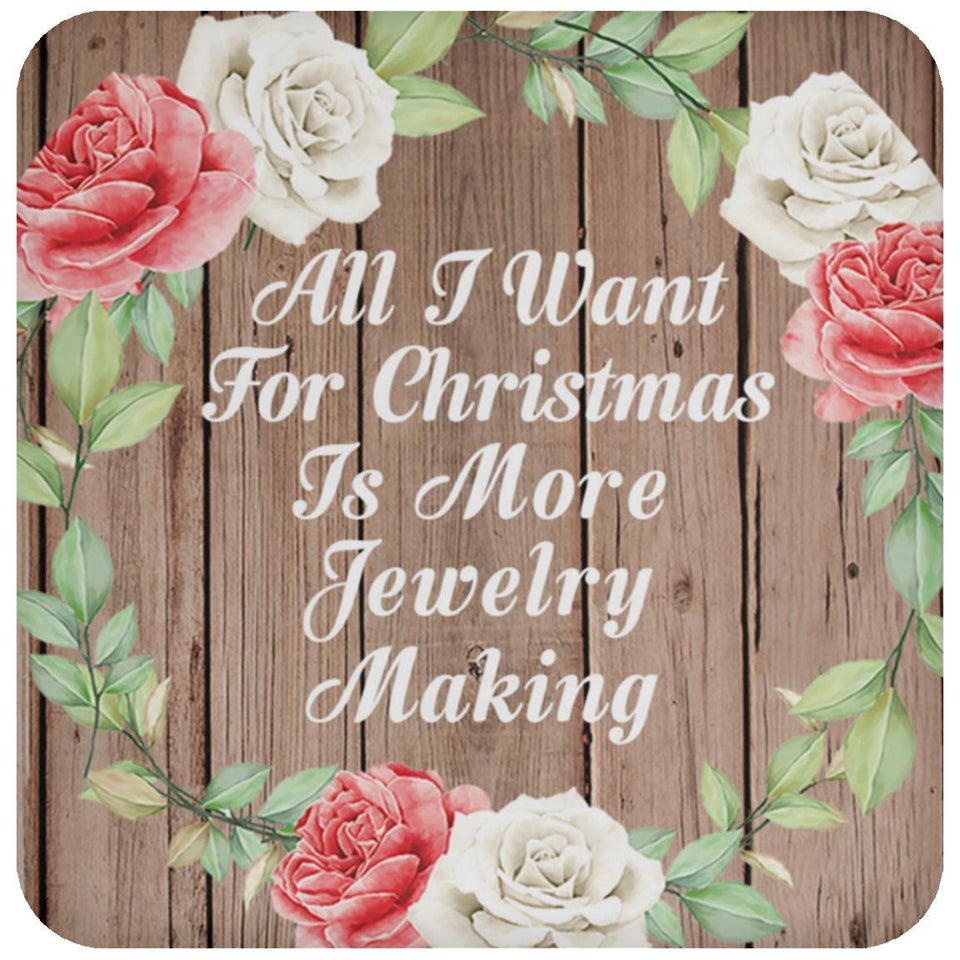 All I Want For Christmas Is More Jewelry Making - Drink Coaster B