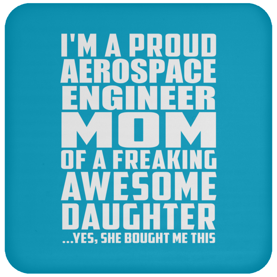 Proud Aerospace Engineer Mom Of Awesome Daughter - Coaster