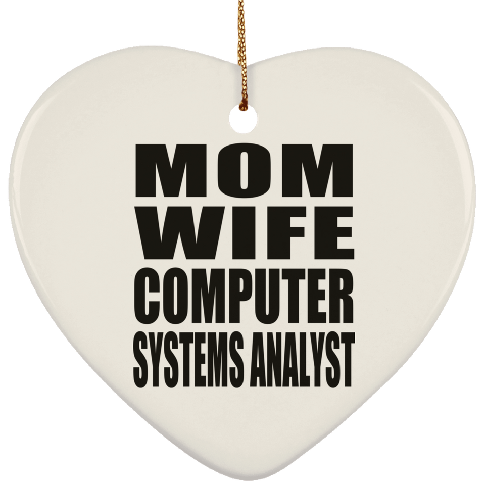 Mom Wife Computer Systems Analyst - Heart Ornament