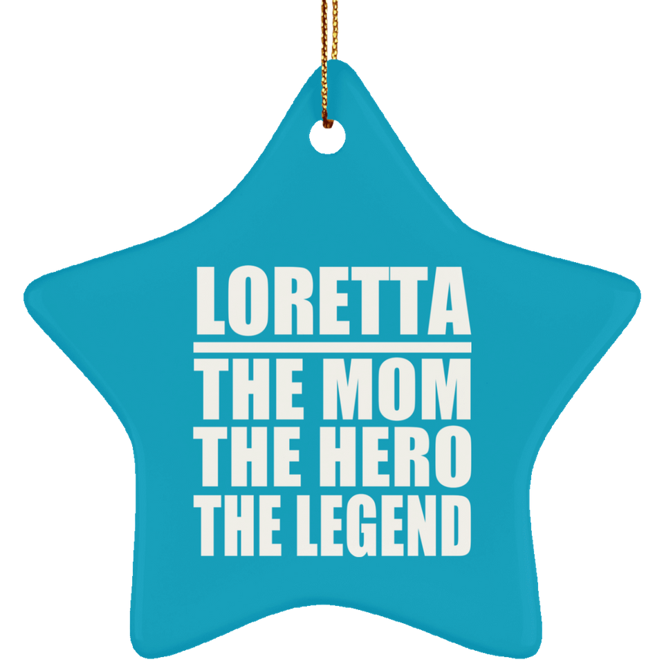 Loretta The Mom The Hero The Legend - Star Ornament