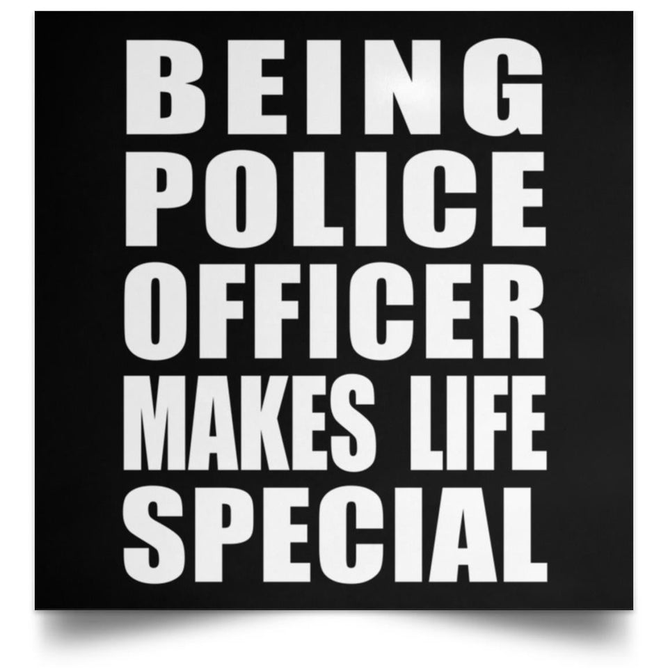 Being Police Officer Makes Life Special - Poster Square