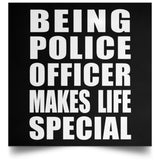 Being Police Officer Makes Life Special - Poster Square