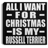 All I Want For Christmas Is My Russell Terrier - Canvas Square