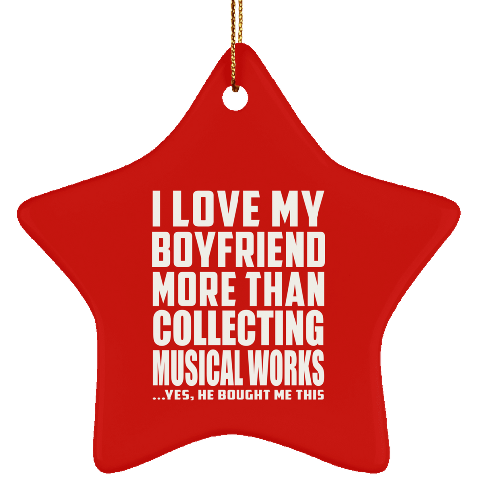 I Love My Boyfriend More Than Collecting Musical Works - Star Ornament