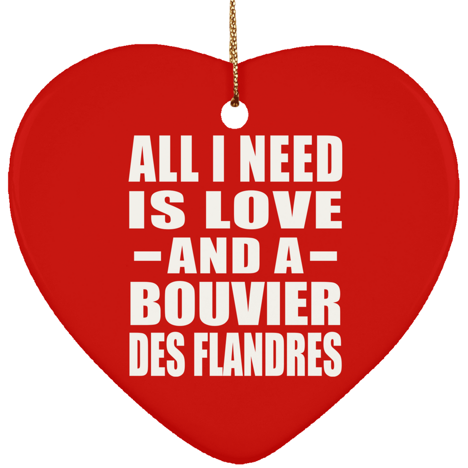 All I Need Is Love And A Bouvier Des Flandres - Heart Ornament