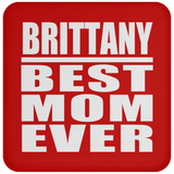 Brittany Best Mom Ever - Drink Coaster