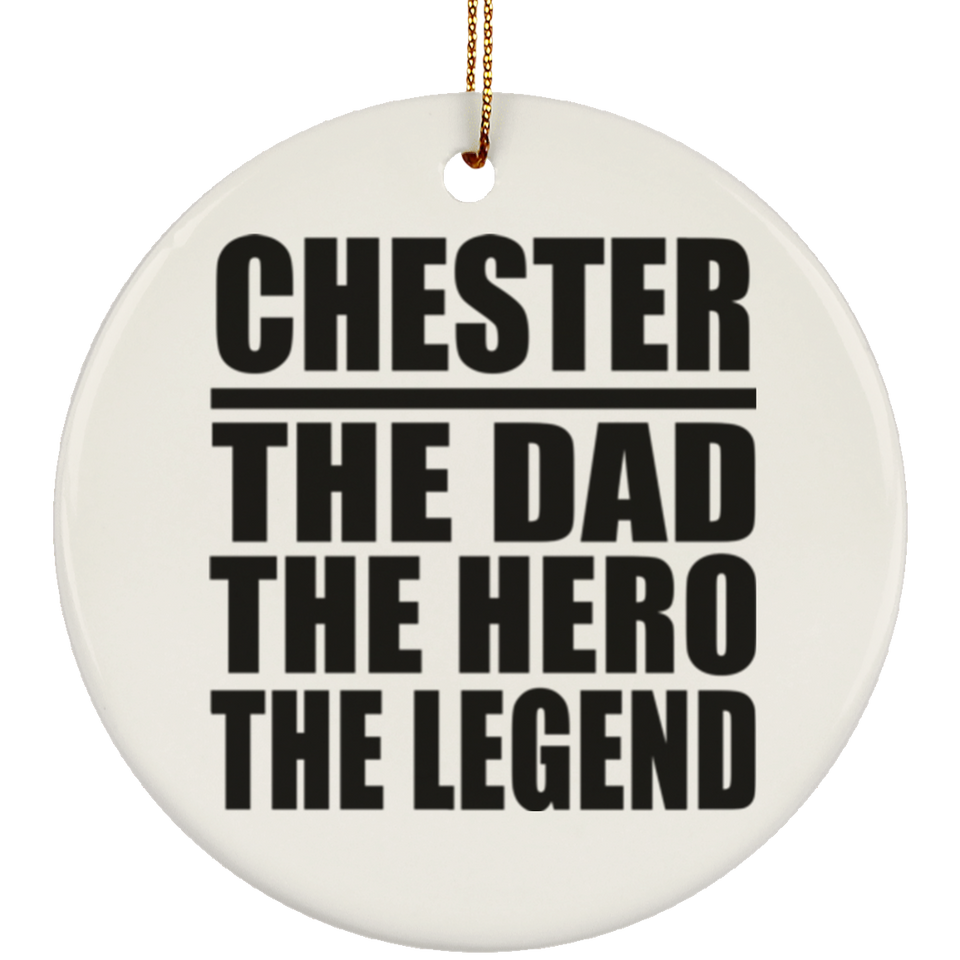 Chester The Dad The Hero The Legend - Circle Ornament